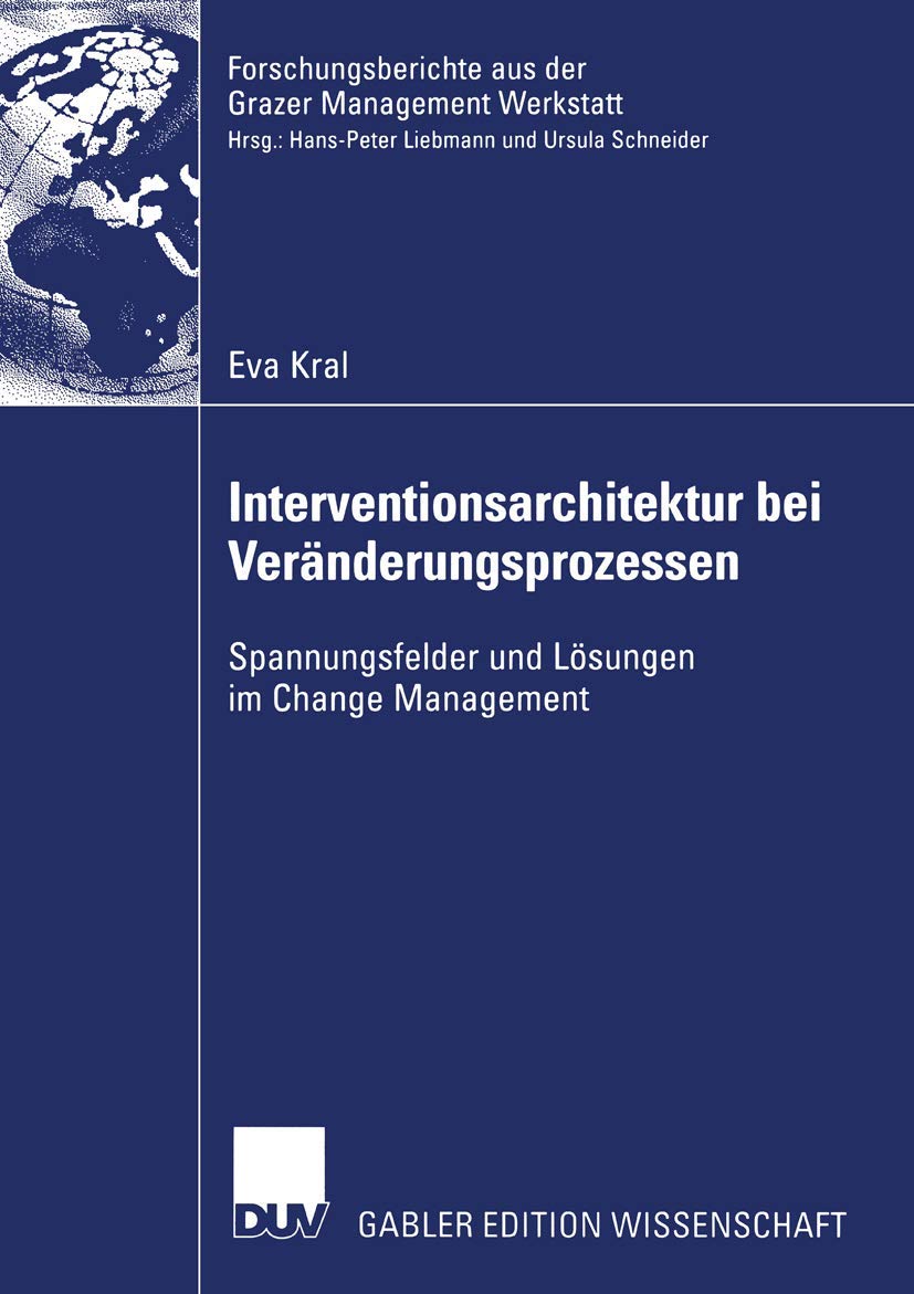 Interventionsarchitektur bei Vernderungsprozessen: Spannungsfelder und Lsungen im Change Management (Forschungsberichte aus der ,Used