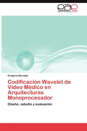 Codificacin Wavelet de Vdeo Mdico en Arquitecturas Monoprocesador: Diseo, estudio y evaluacin (Spanish Edition),Used