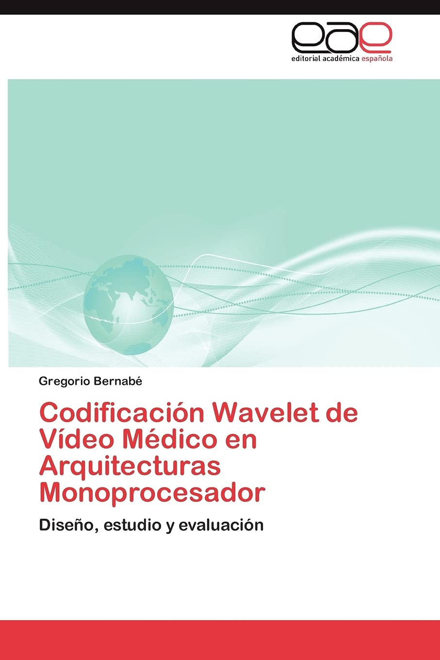 Codificacin Wavelet de Vdeo Mdico en Arquitecturas Monoprocesador: Diseo, estudio y evaluacin (Spanish Edition),Used