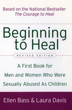Beginning to Heal (Revised Edition): A First Book for Men and Women Who Were Sexually Abused As Children,Used
