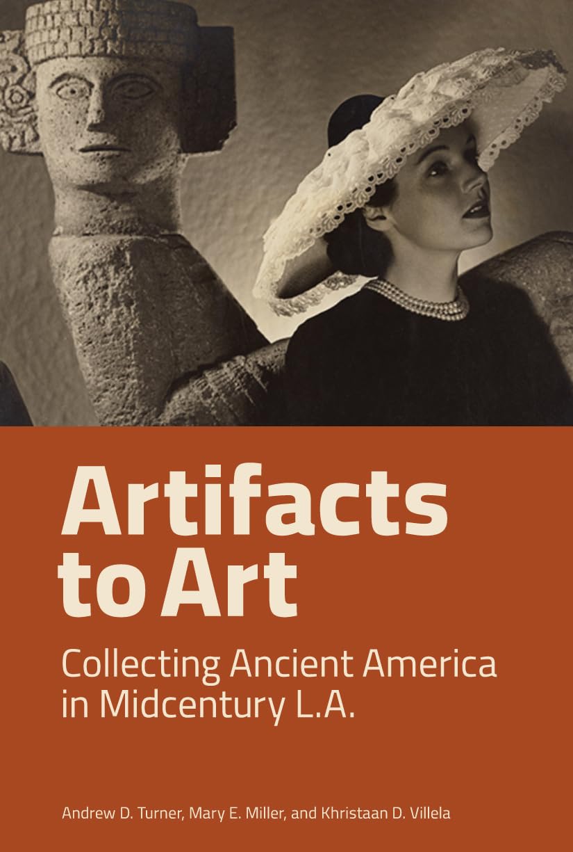 Artifacts To Art: Collecting Ancient America In Midcentury L.A.