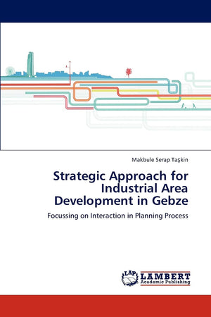 Strategic Approach for Industrial Area Development in Gebze: Focussing on Interaction in Planning Process,Used