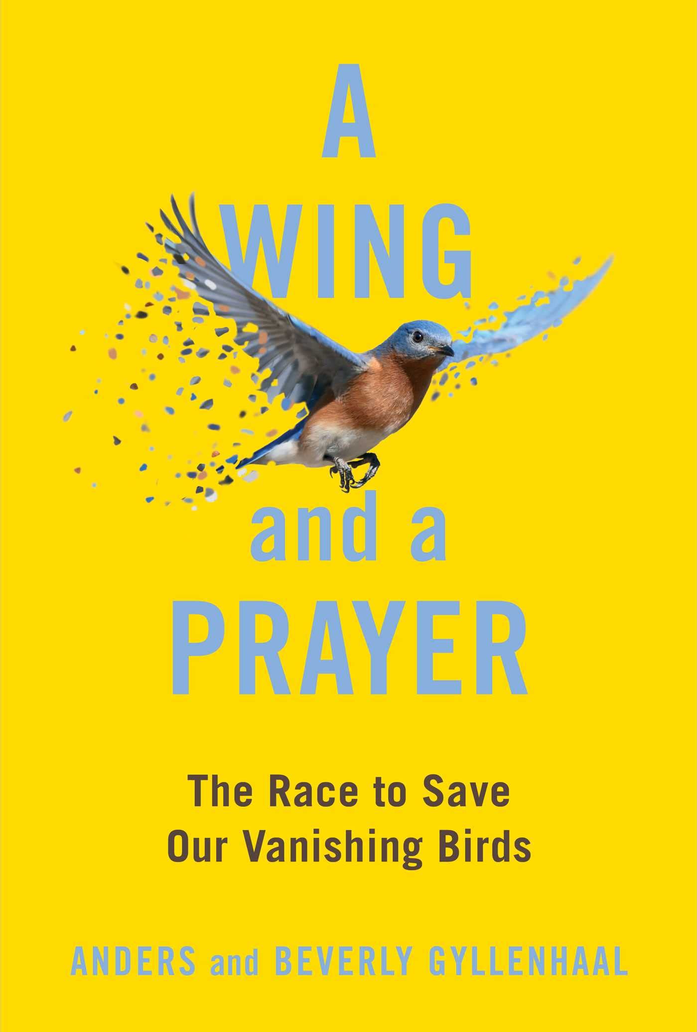 A Wing And A Prayer: The Race To Save Our Vanishing Birds,New