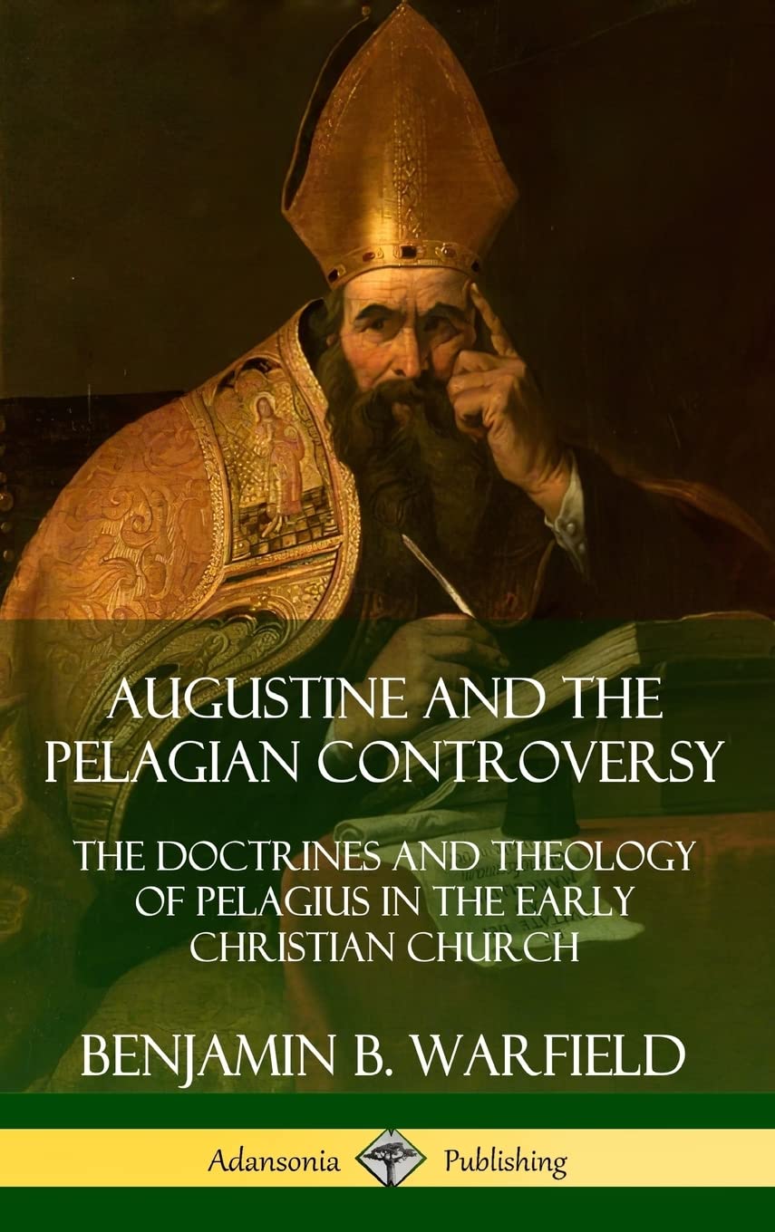 Augustine and the Pelagian Controversy: The Doctrines and Theology of Pelagius in the Early Christian Church (Hardcover),Used