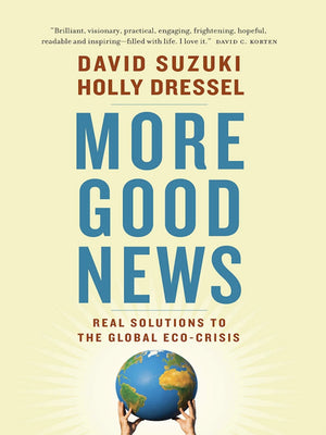 More Good News: Real Solutions to the Global EcoCrisis (David Suzuki Institute),New