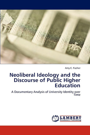 Neoliberal Ideology and the Discourse of Public Higher Education: A Documentary Analysis of University Identity over Time,Used