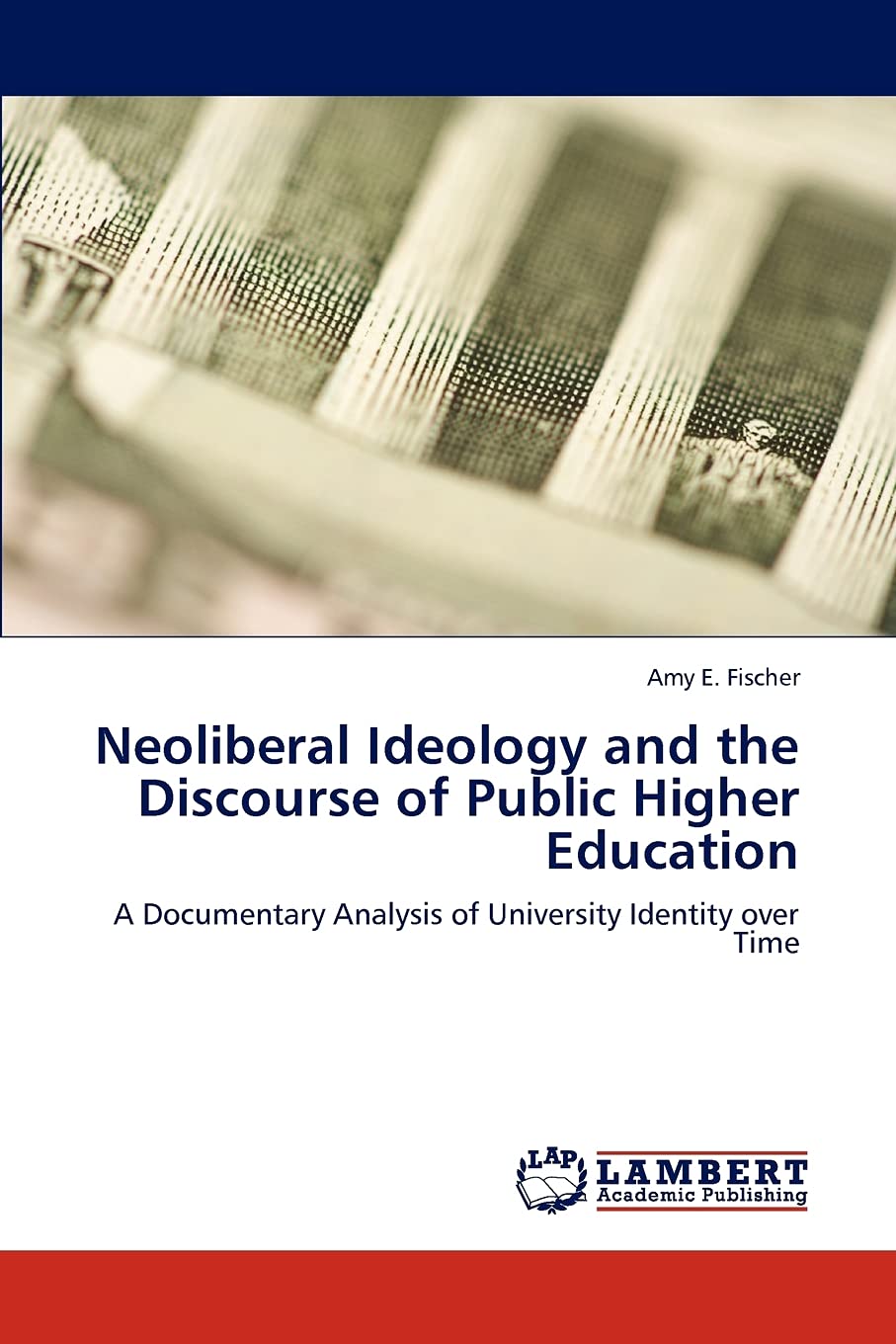 Neoliberal Ideology and the Discourse of Public Higher Education: A Documentary Analysis of University Identity over Time,Used