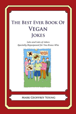 The Best Ever Book Of Vegan Jokes: Lots And Lots Of Jokes Specially Repurposed For Youknowwho,Used