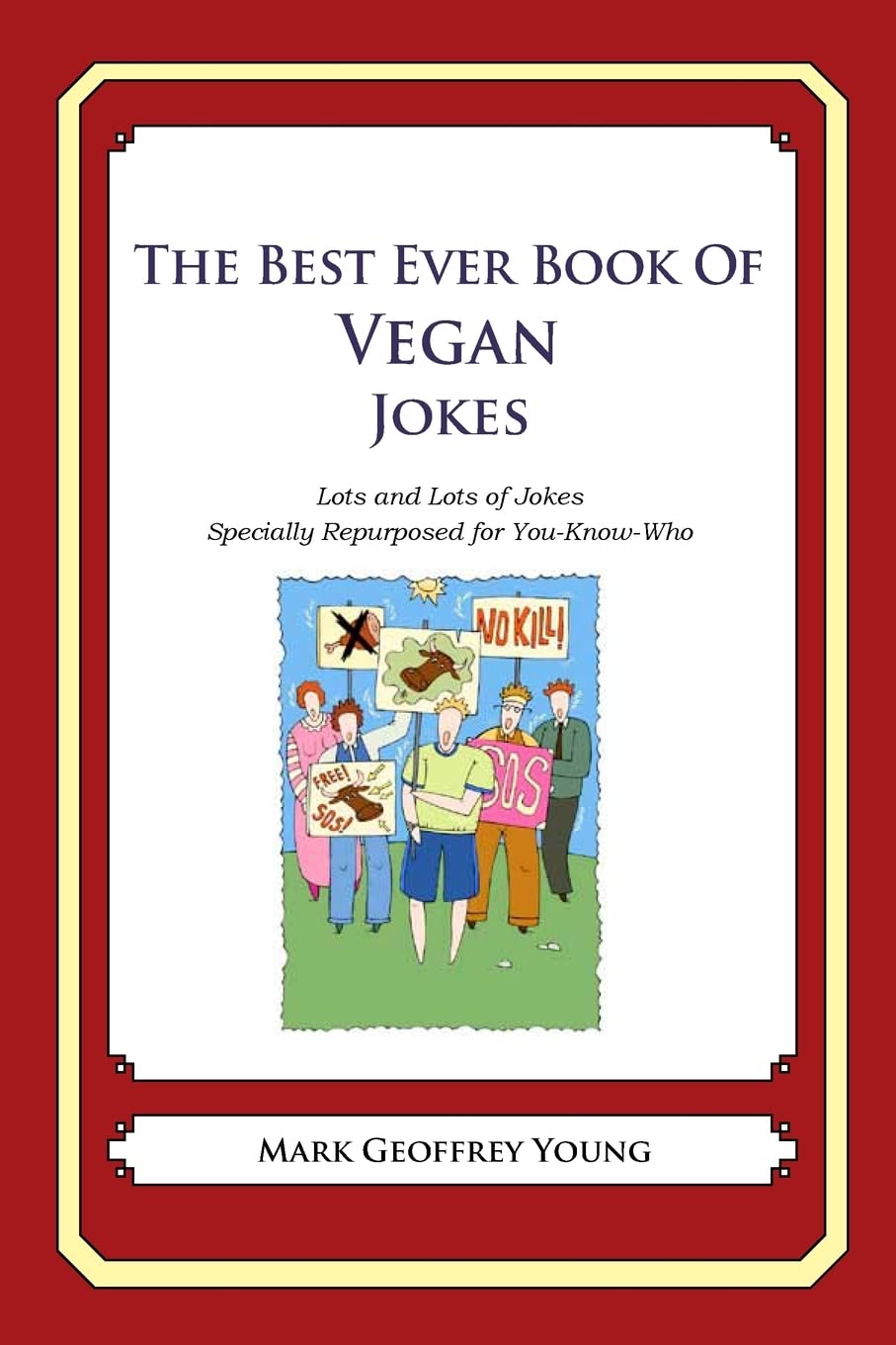 The Best Ever Book Of Vegan Jokes: Lots And Lots Of Jokes Specially Repurposed For Youknowwho,Used