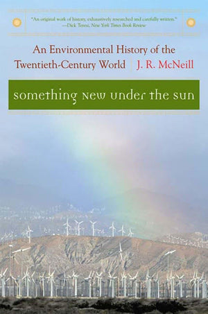 Something New Under The Sun: An Environmental History Of The Twentiethcentury World (The Global Century Series)