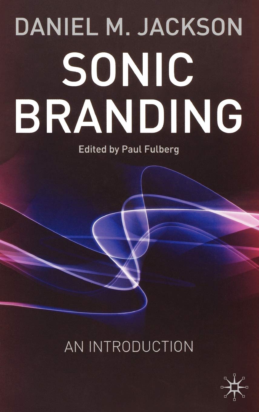 Sonic Branding: An Essential Guide To The Art And Science Of Sonic Branding