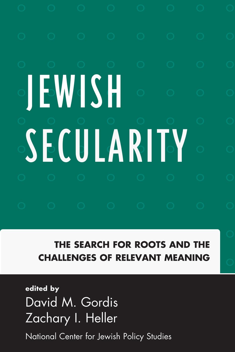 Jewish Secularity: The Search for Roots and the Challenges of Relevant Meaning,Used