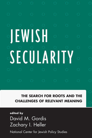 Jewish Secularity: The Search for Roots and the Challenges of Relevant Meaning,Used