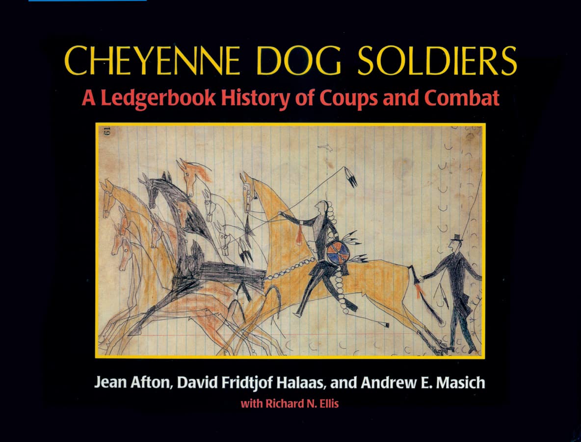 Cheyenne Dog Soldiers: A Ledgerbook History Of Coups And Combat