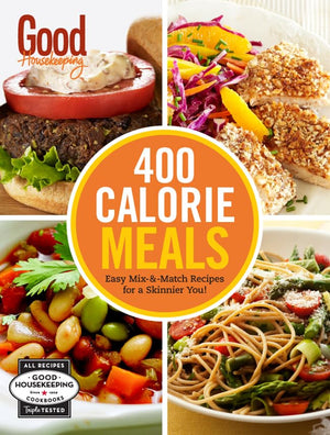Good Housekeeping 400 Calorie Meals: Easy Mixandmatch Recipes For A Skinnier You! (Volume 1) (400 Recipe)