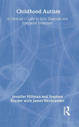 Childhood Autism: A Clinician's Guide to Early Diagnosis and Integrated Treatment,New