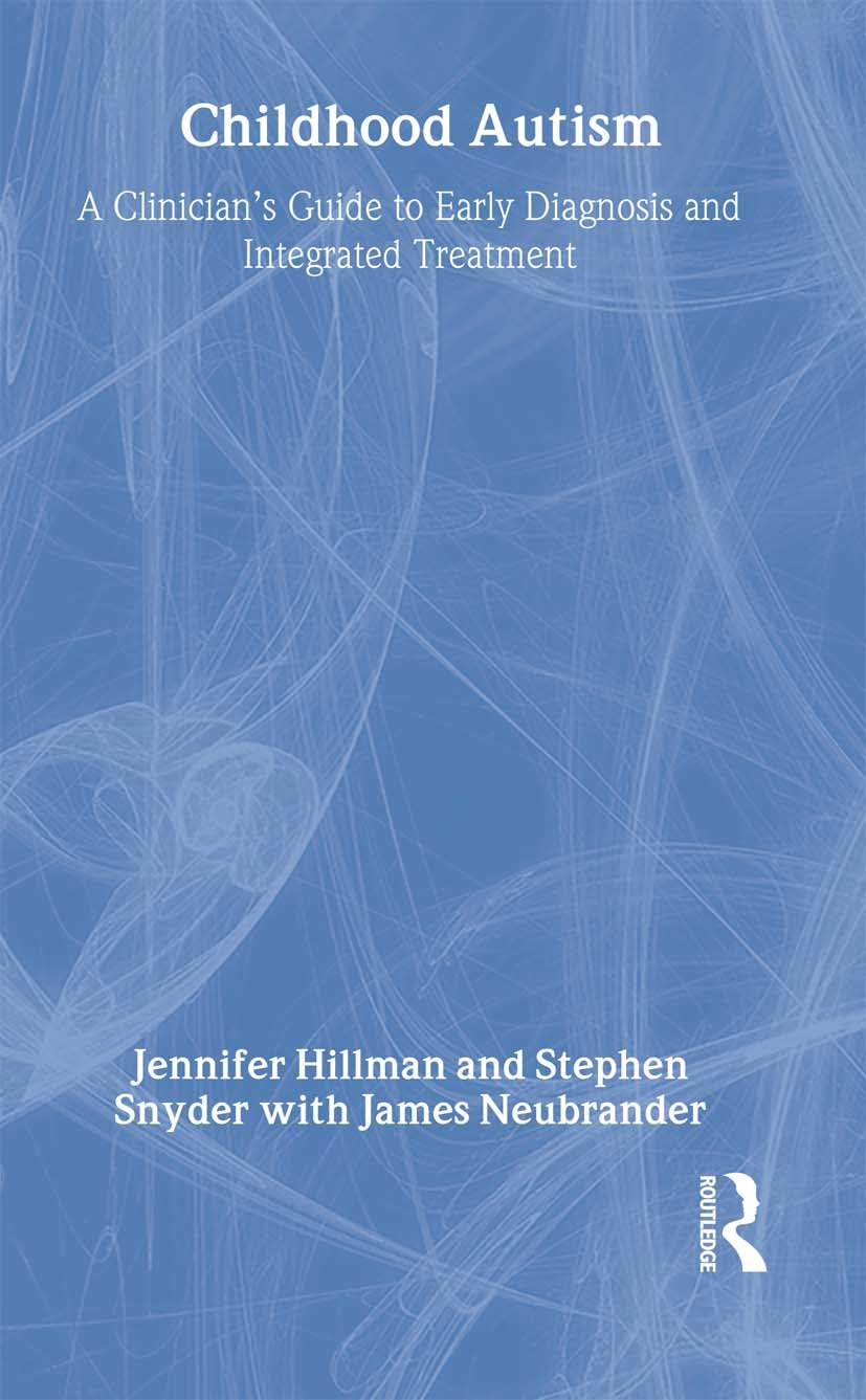 Childhood Autism: A Clinician's Guide to Early Diagnosis and Integrated Treatment,New