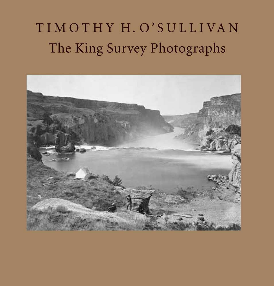 Timothy H. O'Sullivan: The King Survey Photographs (Nelsonatkins Museum Of Art)