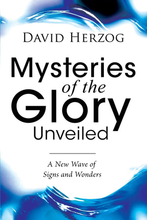 Mysteries of the Glory Unveiled: A New Wave of Signs and Wonders,Used