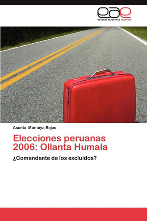 Elecciones peruanas 2006: Ollanta Humala: Comandante de los excluidos? (Spanish Edition),Used