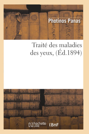 Trait Des Maladies Des Yeux, (D.1894) (Sciences) (French Edition),New