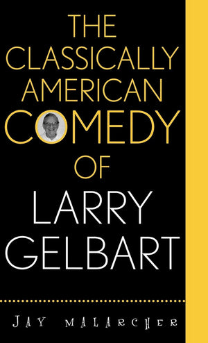 The Classically American Comedy Of Larry Gelbart (The Scarecrow Filmmakers Series) (Volume 102),Used