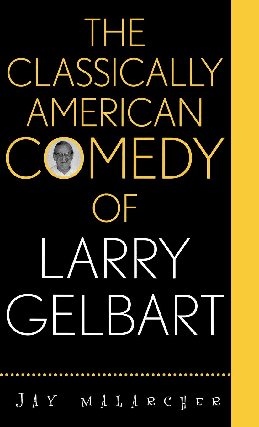 The Classically American Comedy Of Larry Gelbart (The Scarecrow Filmmakers Series) (Volume 102),Used