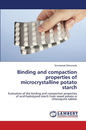 Binding And Compaction Properties Of Microcrystalline Potato Starch: Evaluation Of The Binding And Compaction Properties Of Acid,Used