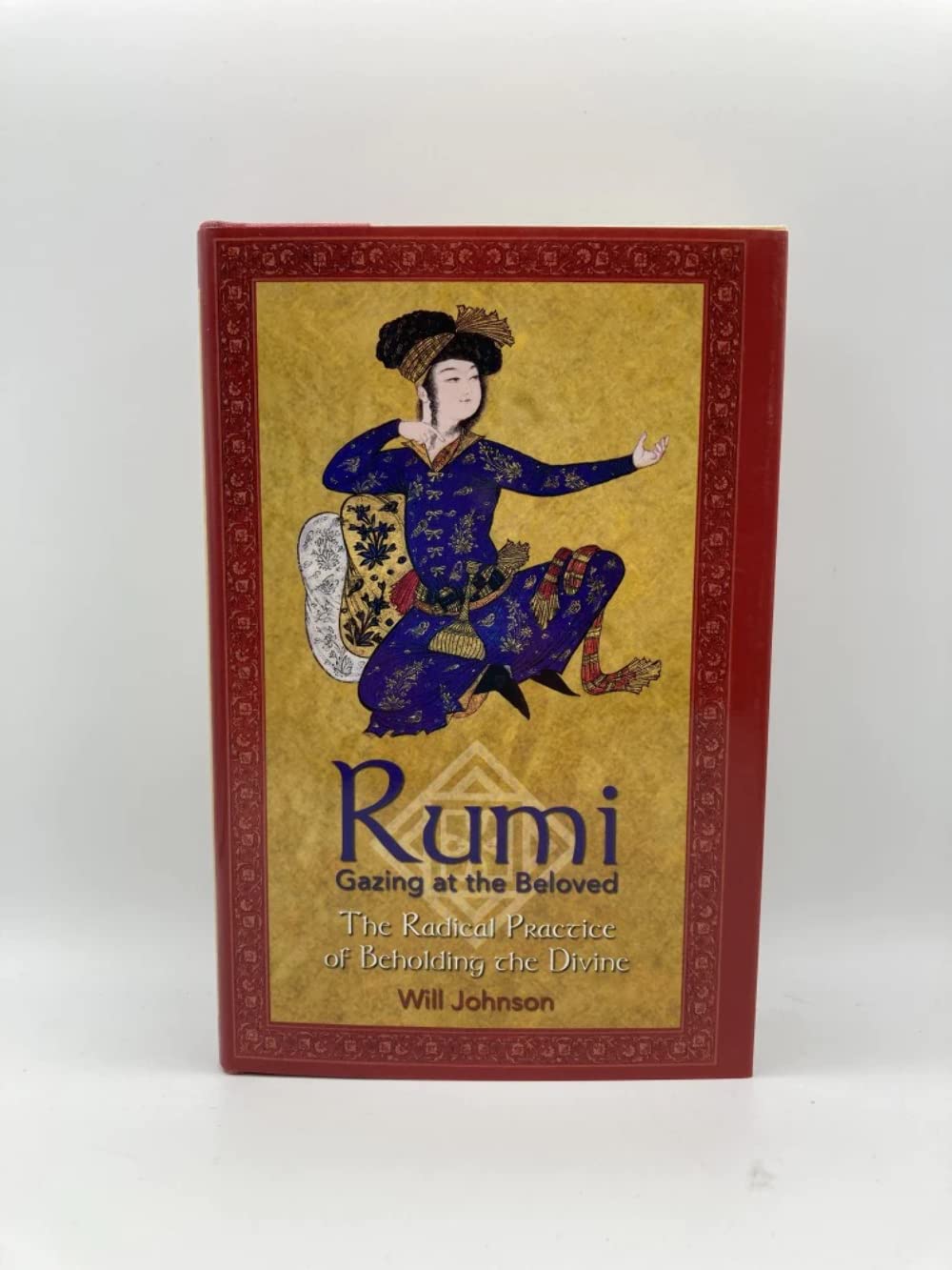 Rumi: Gazing At The Beloved: The Radical Practice Of Beholding The Divine,Used