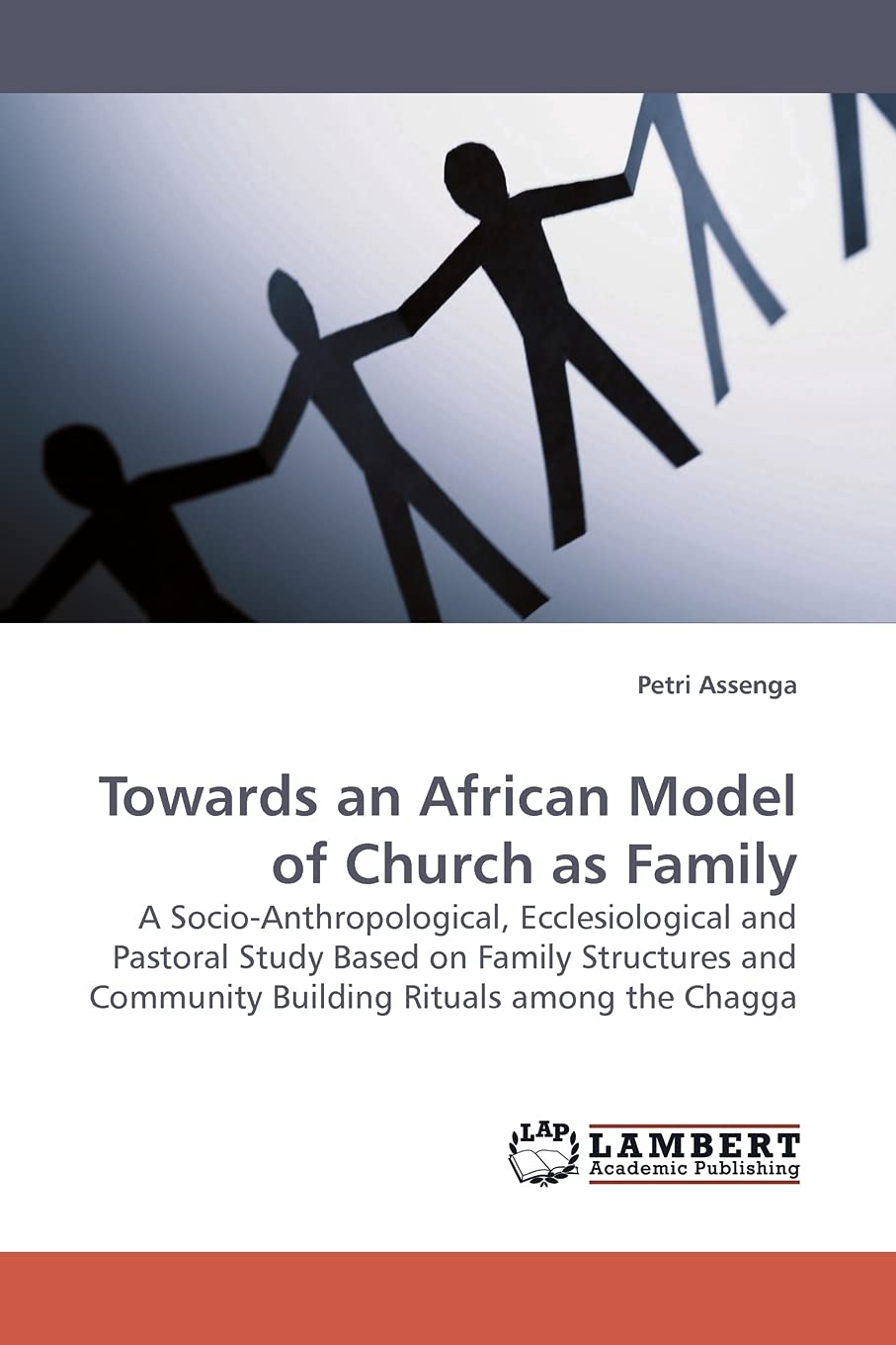 Towards an African Model of Church as Family: A SocioAnthropological, Ecclesiological and Pastoral Study Based on Family Struct,Used