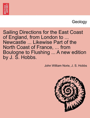Sailing Directions for the East Coast of England, from London to ... Newcastle ... Likewise Part of the North Coast of France, .,Used