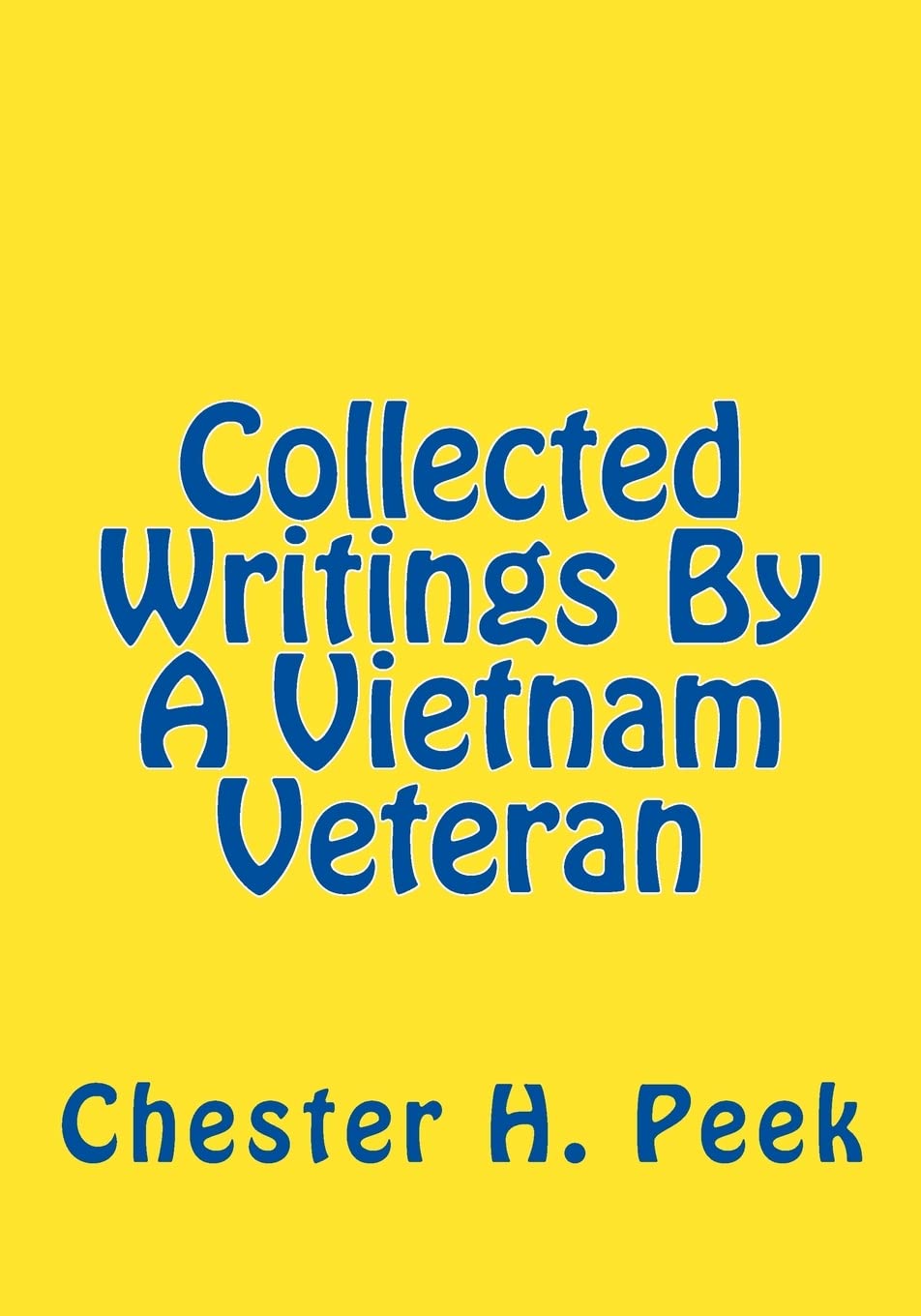 Collected Writings By A Vietnam Veteran,New