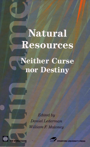 Natural Resources: Neither Curse Nor Destiny (Latin American Development Forum),New