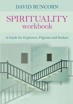 Spirituality Workbook: A Guide for Explorers, Pilgrims and Seekers