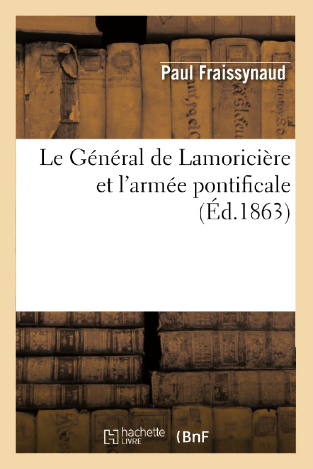 Le Gnral De Lamoricire Et L'Arme Pontificale (D.1863) (Litterature) (French Edition),New