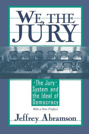 We, the Jury: The Jury System and the Ideal of Democracy, With a New Preface,Used