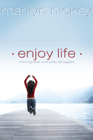 Enjoy Life: Moving Past Everyday Struggles,New