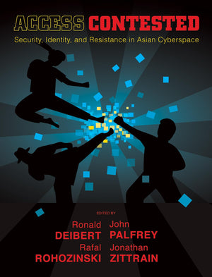 Access Contested: Security, Identity, And Resistance In Asian Cyberspace (Information Revolution And Global Politics),New
