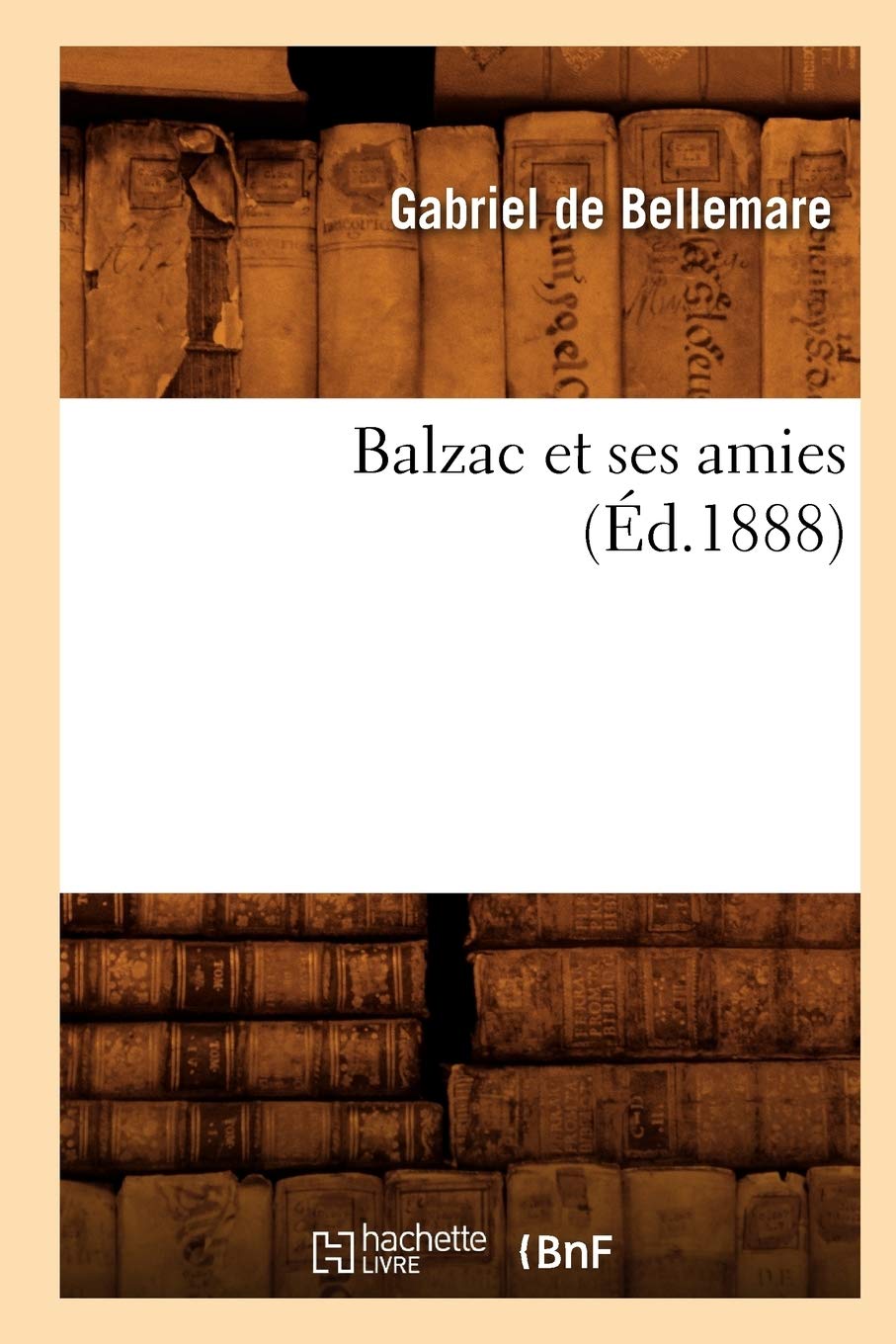 Balzac Et Ses Amies (D.1888) (Litterature) (French Edition),New