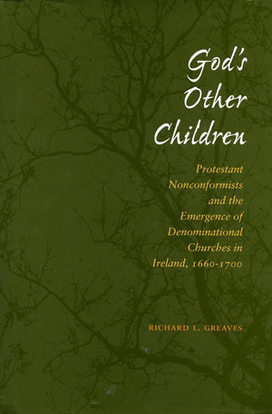 Gods Other Children: Protestant Nonconformists And The Emergence Of Denominational Churches In Ireland, 16601700,Used