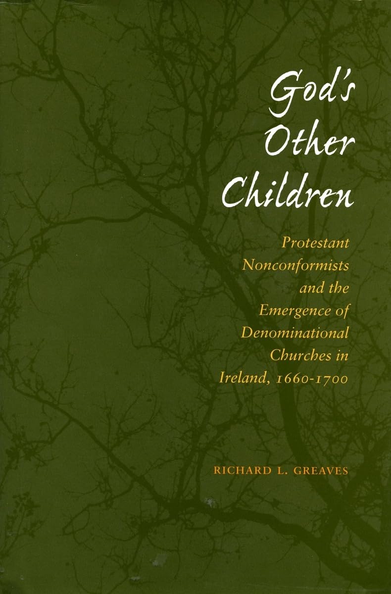 Gods Other Children: Protestant Nonconformists And The Emergence Of Denominational Churches In Ireland, 16601700,Used