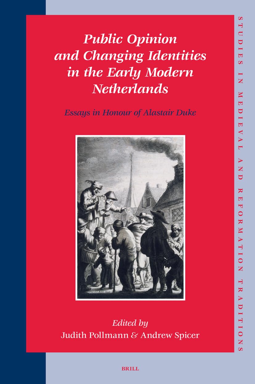 Public Opinion and Changing Identities in the Early Modern Netherlands: Essays in Honour of Alastair Duke (Studies in Medieval R,Used