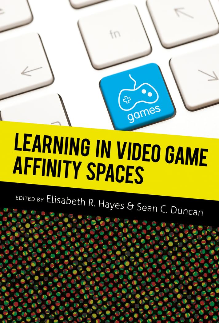 Learning In Video Game Affinity Spaces (New Literacies And Digital Epistemologies),New