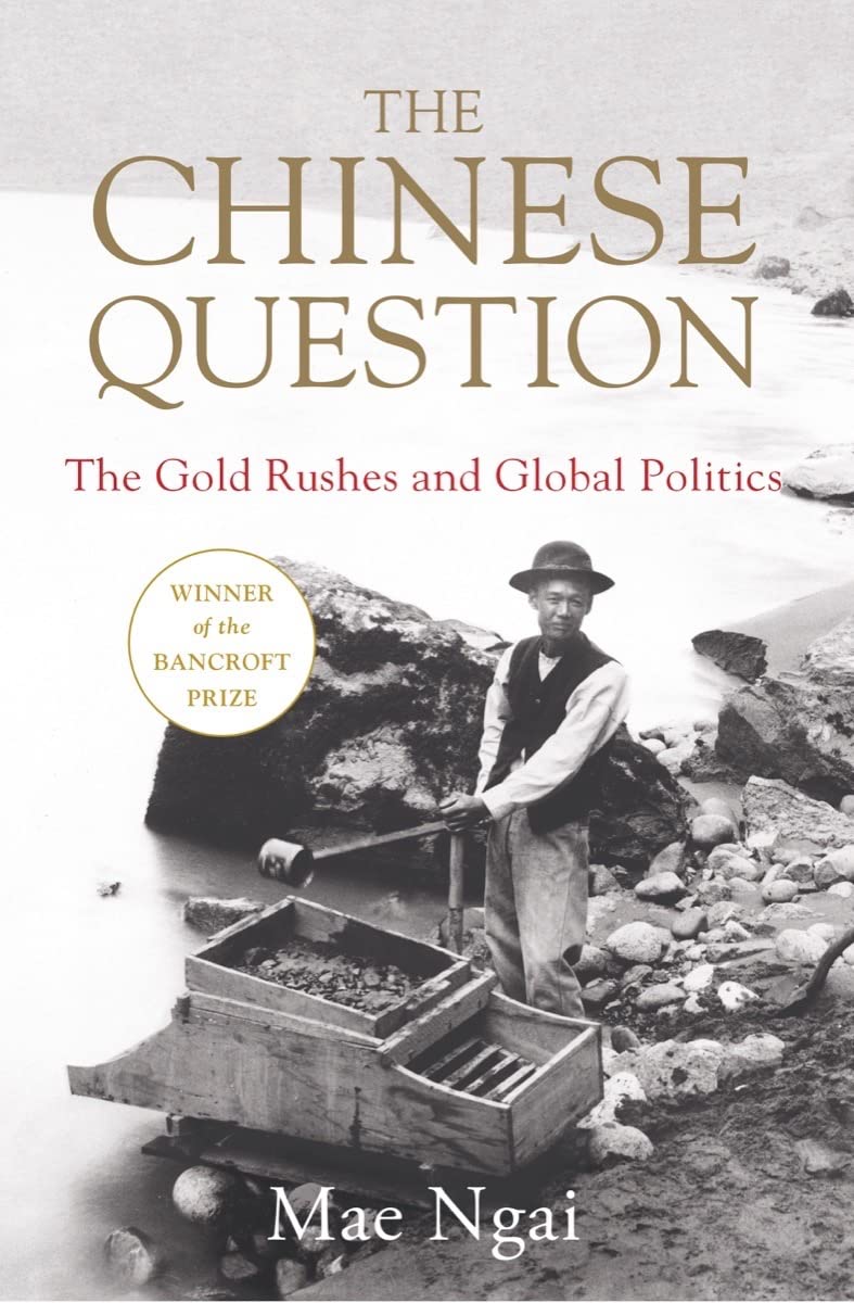 The Chinese Question: The Gold Rushes And Global Politics,New