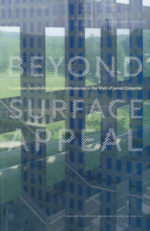 Beyond Surface Appeal: Literalism, Sensibilities, and Constituencies in the Work of James Carpenter (Eliot Noyes Series),Used