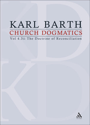 The Doctrine Of Reconciliation (Church Dogmatics, Vol. 4, Part 3, 2Nd Half),New