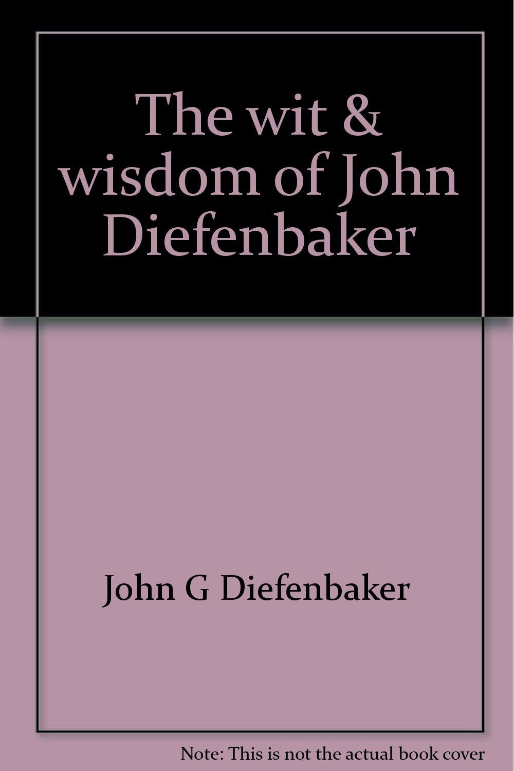 The wit & wisdom of John Diefenbaker,Used