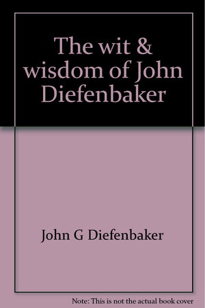 The wit & wisdom of John Diefenbaker,Used