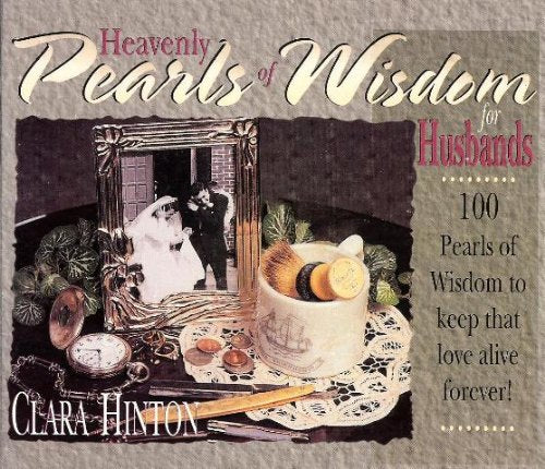 Heavenly Pearls of Wisdom for Husbands : 100 Pearls of Wisdom to Keep That Love Alive Forever!,Used