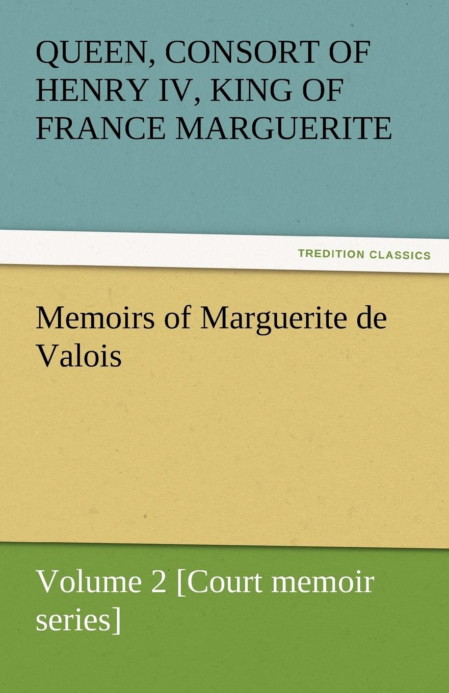 Memoirs of Marguerite de Valois  Volume 2 [Court Memoir Series],Used